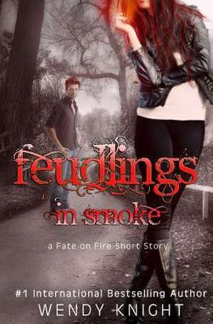 Feudlings in Smoke de Wendy Knight