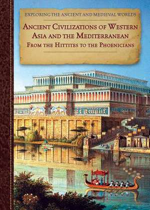 Ancient Civilizations of Western Asia and the Mediterranean: From the Hittites to the Phoenicians de Zachary Anderson