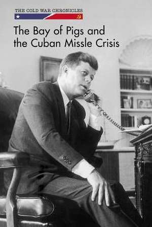 The Bay of Pigs and the Cuban Missile Crisis de Bethany Bryan