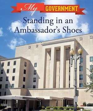 Standing in an Ambassador's Shoes de Kate Shoup