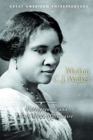 Madam C.J. Walker: Entrepreneur and Self-Made Millionaire de P. J. Graham