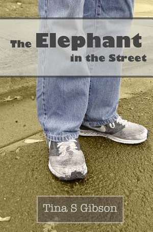 The Elephant in the Street de Tina S. Gibson