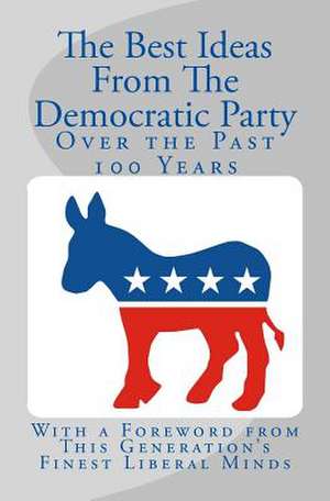 The Best Ideas from the Democratic Party Over the Past 100 Years de Nate Roberts