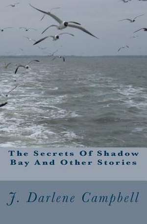 The Secrets of Shadow Bay and Other Stories de J. Darlene Campbell