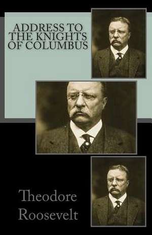 Address to the Knights of Columbus de Theodore Roosevelt