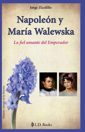 Napoleon y Maria Walewska de Jorge Zicolillo