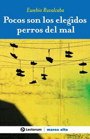 Pocos Son Los Elegidos Perros del Mal de Eusebio Ruvalcaba