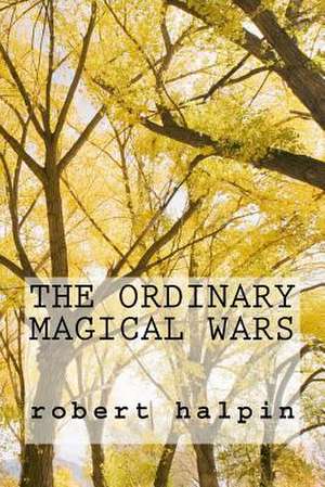 The Ordinary Magical Wars de MR Robert Anthony Halpin