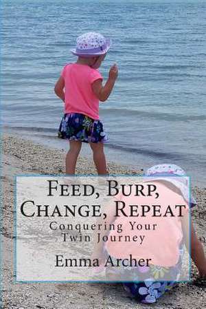 Feed, Burp, Change, Repeat de Emma Archer