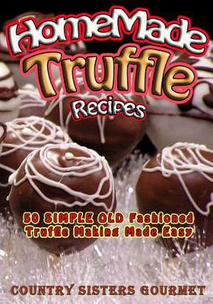 Homemade Truffle Recipes de Country Sisters Gourmet