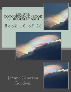 Digital Concordance - Book 18 - Regem to Said de MR Jerome Cameron Goodwin