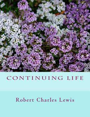 Continuing Life de Robert Charles Lewis