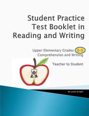 Student Practice Test Booklet in Reading and Writing - Grades 3-5 - Teacher to Student de Leslie Knight