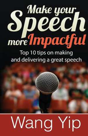 Make Your Speech More Impactful de Wang C. Yip