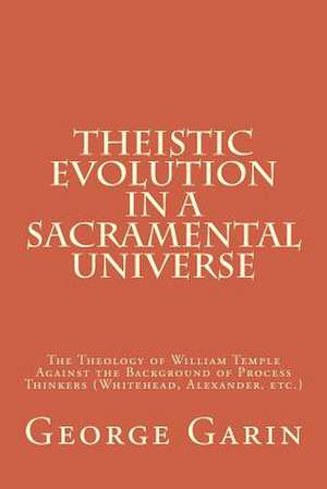 Theistic Evolution in a Sacramental Universe de George M. Garin Jr