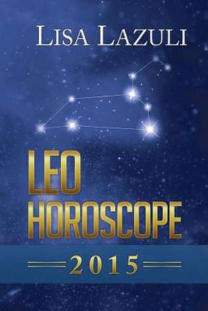 Leo Horoscope 2015 de Lisa Lazuli