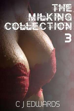 The Milking Collection 3 de Charlotte J. Edwards