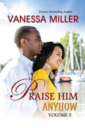 Praise Him Anyhow-Volume 3 de Vanessa Miller