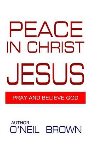 Peace in Christ Jesus de O'Neil Brown