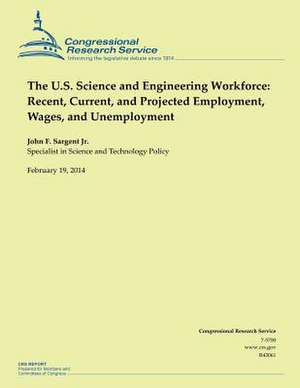 The U.S. Science and Engineering Workforce de Congressional Research Service