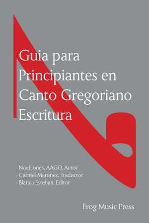 Guia Para Principiates En Canto Gregoriano Escritura de Noel Jones