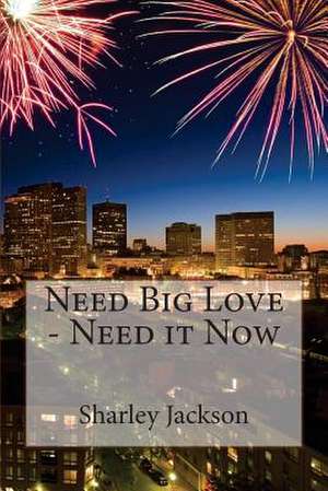 Need Big Love - Need It Now de Sharley Jackson