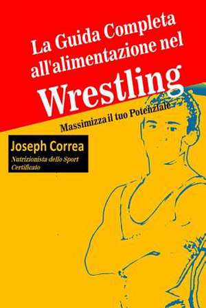 La Guida Completa All'alimentazione Nel Wrestling de Correa (Nutrizionista Dello Sport Certif