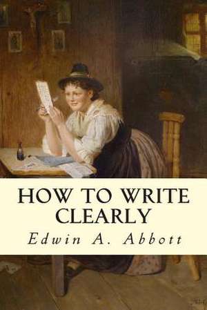 How to Write Clearly de Edwin Abbott Abbott