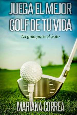 Juega El Mejor Golf de Tu Vida de Mariana Correa