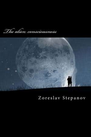 The Alien Consciousness de Zoreslav Stepanov