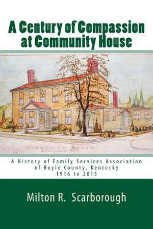 A Century of Compassion at Community House de Dr Milton R. Scarborough