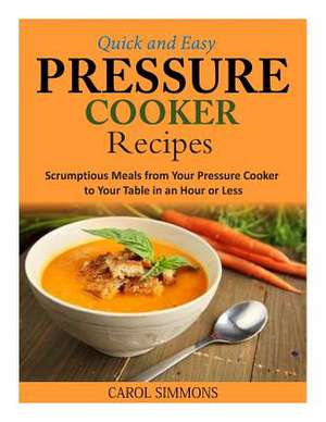 Quick and Easy Pressure Cooker Recipes de Carol Simmons