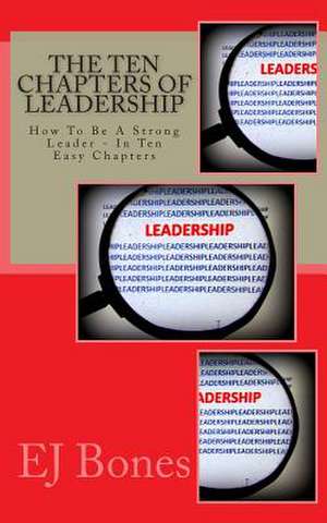 The Ten Chapters of Leadership de E. J. Bones