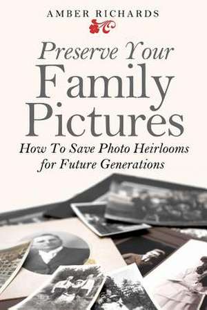 Preserve Your Family Pictures de Amber Richards