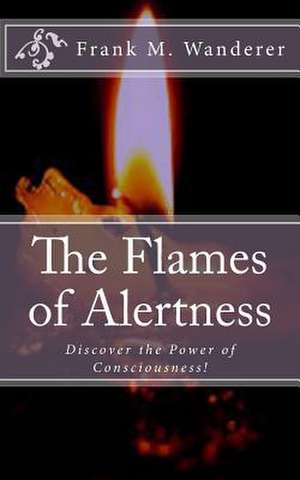 The Flames of Alertness de Frank M. Wanderer