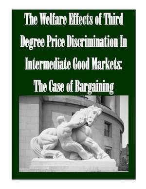 The Welfare Effects of Third Degree Price Discrimination in Intermediate Good Markets de Federal Trade Commission