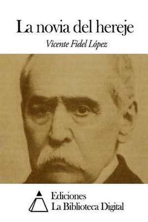 La Novia del Hereje de Vicente Fidel Lopez