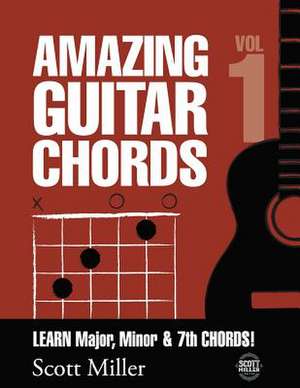 Amazing Guitar Chords, Volume 1 de Scott Miller