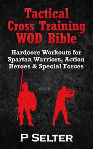 Tactical Cross Training Wod Bible de P. Selter