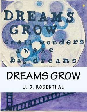 Dreams Grow de J. D. Rosenthal