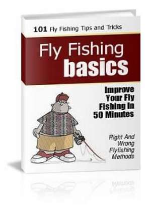 Fly Fishing Basics de MR Alan Rushing