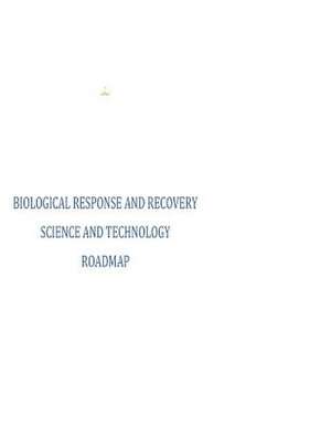 Biological Response and Recovery Science and Technology Roadmap de Executive Office of the President