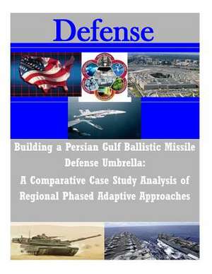 Building a Persian Gulf Ballistic Missile Defense Umbrella de Naval Postgraduate School