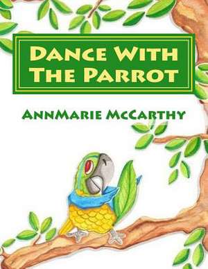 Dance with the Parrot de Annmarie McCarthy