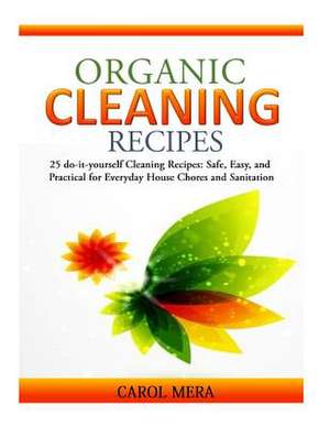 Organic Cleaning Recipes de Carol Mera