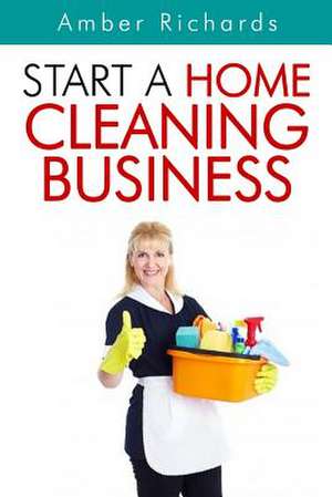 Start a Home Cleaning Business de Amber Richards