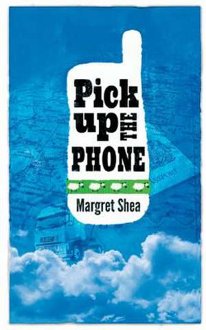 Pick Up the Phone! de Margret Shea