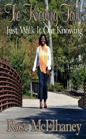 The Knowing Faith de Rose McElhaney