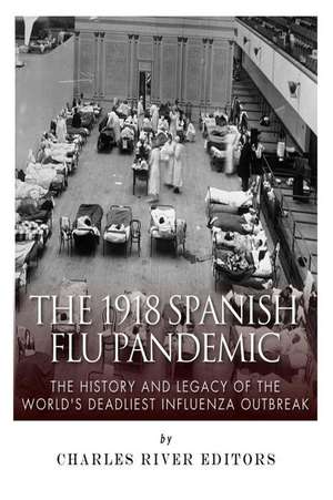 The 1918 Spanish Flu Pandemic de Charles River Editors