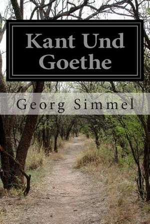 Kant Und Goethe de Georg Simmel